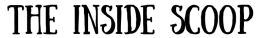 the inside scoop